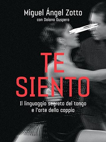 Te siento: Il linguaggio segreto del tango e l'arte della coppia